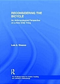 Reconsidering the Bicycle : An Anthropological Perspective on a New (Old) Thing (Hardcover)