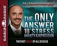 The Only Answer to Stress, Anxiety and Depression (Library Edition) (Audio CD, Library)