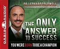 The Only Answer to Success (Library Edition): You Were Born to Be a Champion (Audio CD, Library)