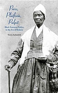 Press, Platform, Pulpit: Black Feminist Publics in the Era of Reform (Hardcover)