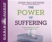 The Power of Suffering (Library Edition): Strengthening Your Faith in the Refiners Fire (Audio CD, Library)