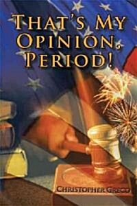 Thats My Opinion, Period! (Hardcover)