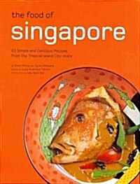 [중고] The Food of Singapore: 63 Simple and Delicious Recipes from the Tropical Island City-State (Hardcover)