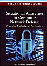 Situational Awareness in Computer Network Defense: Principles, Methods and Applications (Hardcover)