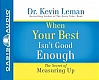 When Your Best Isnt Good Enough (Library Edition): The Secret of Measuring Up (Audio CD, Library)