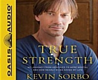 True Strength (Library Edition): My Journey from Hercules to Mere Mortal--And How Nearly Dying Saved My Life (Audio CD, Library)