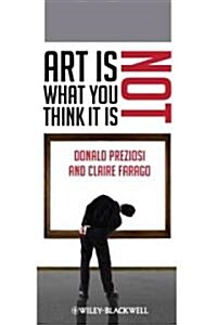 Art Is Not What You Think It Is (Hardcover)