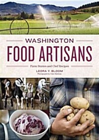 Washington Food Artisans: Farm Stories and Chef Recipes (Hardcover)