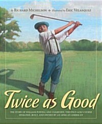 Twice as Good: The Story of William Powell and Clearview, the Only Golf Course Designed, Built, and Owned by an African American (Hardcover)