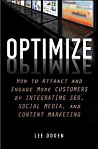 Optimize: How to Attract and Engage More Customers by Integrating SEO, Social Media, and Content Marketing                                             (Hardcover)