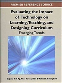Evaluating the Impact of Technology on Learning, Teaching, and Designing Curriculum: Emerging Trends                                                   (Hardcover)