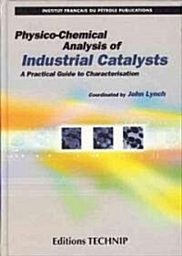 Physico-Chemical Analysis of Industrial Catalysts: A Practical Guide to Characterisation (Hardcover)