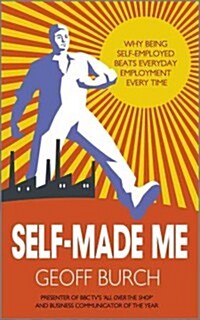 Self Made Me : Why Being Self-Employed beats Everyday Employment (Paperback)