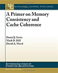 A Primer on Memory Consistency and Cache Coherence (Paperback)