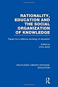 Rationality, Education and the Social Organization of Knowledege (RLE Edu L) (Hardcover)