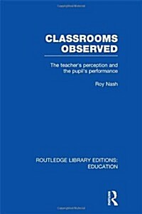 Classrooms Observed (RLE Edu L) : The Teachers Perception and the Pupils Peformance (Hardcover)