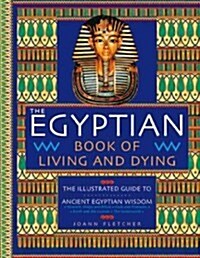 The Egyptian Book of Living and Dying: The Illustrated Guide to Ancient Egyptian Wisdom (Hardcover)