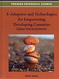 E-Adoption and Technologies for Empowering Developing Countries: Global Advances (Hardcover)