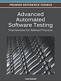 Advanced Automated Software Testing: Frameworks for Refined Practice (Hardcover)