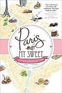Paris, My Sweet: A Year in the City of Light (and Dark Chocolate) (Paperback)