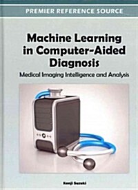 Machine Learning in Computer-Aided Diagnosis: Medical Imaging Intelligence and Analysis (Hardcover)