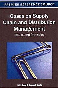 Cases on Supply Chain and Distribution Management: Issues and Principles (Hardcover)