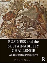 Business and the Sustainability Challenge : An Integrated Perspective (Paperback)