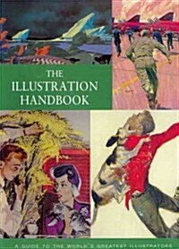 The Illustration Handbook: A Guide to the Worlds Greatest Illustrators (Paperback)