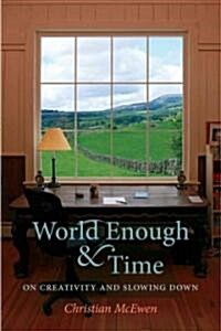 World Enough & Time: On Creativity and Slowing Down (Paperback)