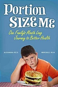Portion Size Me: A Kid-Driven Plan to a Healthier Family (Paperback)