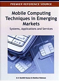 Mobile Computing Techniques in Emerging Markets: Systems, Applications and Services (Hardcover)