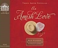 An Amish Love (Library Edition): Healing Hearts/What the Heart Sees/A Marriage of the Heart (Audio CD, Library)