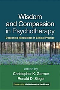 Wisdom and Compassion in Psychotherapy: Deepening Mindfulness in Clinical Practice (Hardcover)