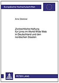 Zivilrechtliche Haftung Fuer Links Im World Wide Web in Deutschland Und Den Nordischen Staaten (Paperback)