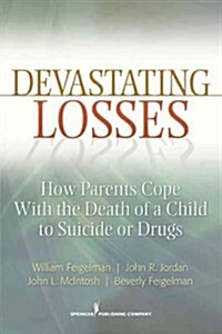 Devastating Losses: How Parents Cope with the Death of a Child to Suicide or Drugs (Paperback)