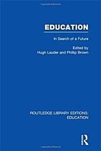 Education  (RLE Edu L Sociology of Education) : In Search of A Future (Hardcover)