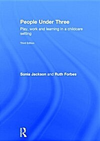 People Under Three : Play, work and learning in a childcare setting (Hardcover, 3 ed)
