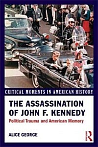 The Assassination of John F. Kennedy : Political Trauma and American Memory (Paperback)