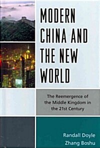 Modern China and the New World: The Reemergence of the Middle Kingdom in the 21st Century (Hardcover)