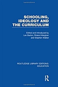 Schooling, Ideology and the Curriculum (RLE Edu L) (Hardcover)