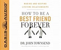 How to Be a Best Friend Forever (Library Edition): Making and Keeping Lifetime Relationships (Audio CD, Library)