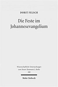 Die Feste Im Johannesevangelium: Judische Tradition Und Christologische Deutung (Paperback)