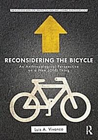 Reconsidering the Bicycle : An Anthropological Perspective on a New (Old) Thing (Paperback)