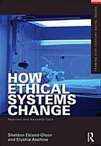 How Ethical Systems Change: Abortion and Neonatal Care (Paperback)