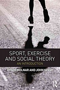 Sport, Exercise and Social Theory : An Introduction (Paperback)