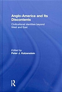 Anglo-America and Its Discontents : Civilizational Identities Beyond West and East (Hardcover)