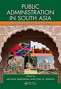 Public Administration in South Asia: India, Bangladesh, and Pakistan (Hardcover)