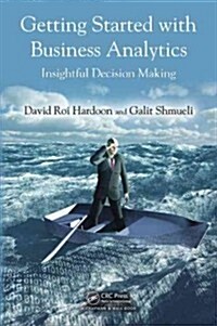 Getting Started with Business Analytics: Insightful Decision-Making (Hardcover)