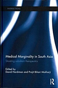 Medical Marginality in South Asia : Situating Subaltern Therapeutics (Hardcover)