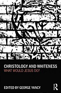Christology and Whiteness : What Would Jesus Do? (Paperback)